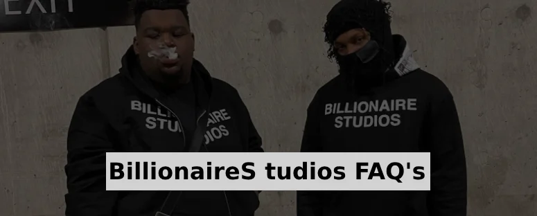 BillionaireS tudios FAQ's BillionaireS tudios FAQ's